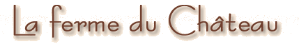 a  la ferme du chateau